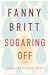 Sugaring Off by Fanny Britt