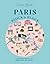 Paris, Block by Block: An Illustrated Guide to the Best of France's Capital