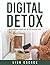 DIGITAL DETOX Reclaiming yo...