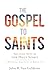 The Gospel to Saints: The Good News of the Holy Spirit: A Devotional Bible Study on Romans 6–8