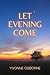 Let Evening Come by Yvonne  Osborne