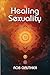Healing Sexuality by Rob Gauthier