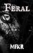Feral (Feral Parallel Timelines Book 1)