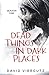Dead Things in Dark Places