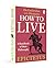 How to Live - A Handbook of Stoic Philosophy by Epictetus