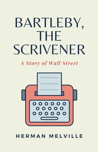 Bartleby, the Scrivener: A Story of Wall Street