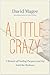 A Little Crazy: A Memoir of Finding Purpose and Joy Amid the Madness