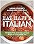Eat Happy Italian: 101 Glut...