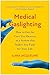 Medical Gaslighting: How to Get the Care You Deserve in a System that Makes You Fight for Your Life