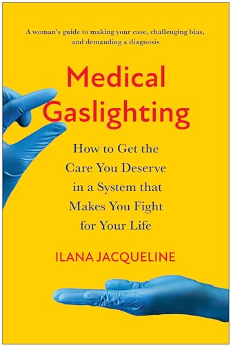 Medical Gaslighting: How to Get the Care You Deserve in a System that Makes You Fight for Your Life (Paperback)