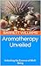 Aromatherapy Unveiled: Unlo...