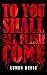 To You Shall All Flesh Come (Honoré Sloane)