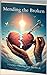 Mending the Broken: A Journ...