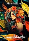 Amarhilando by Amariliz Rivera-Sánchez