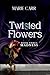 Twisted Flowers: Book Three...