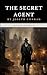 The Secret Agent: The Original 1907 Espionage Adventure Classic