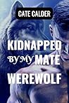 Kidnapped By My Mate | Werewolf: A Journey of Love, Danger, and Mystical Bonds Book cover for Kidnapped By My Mate | Werewolf: A Journey of Love, Danger, and Mystical Bonds