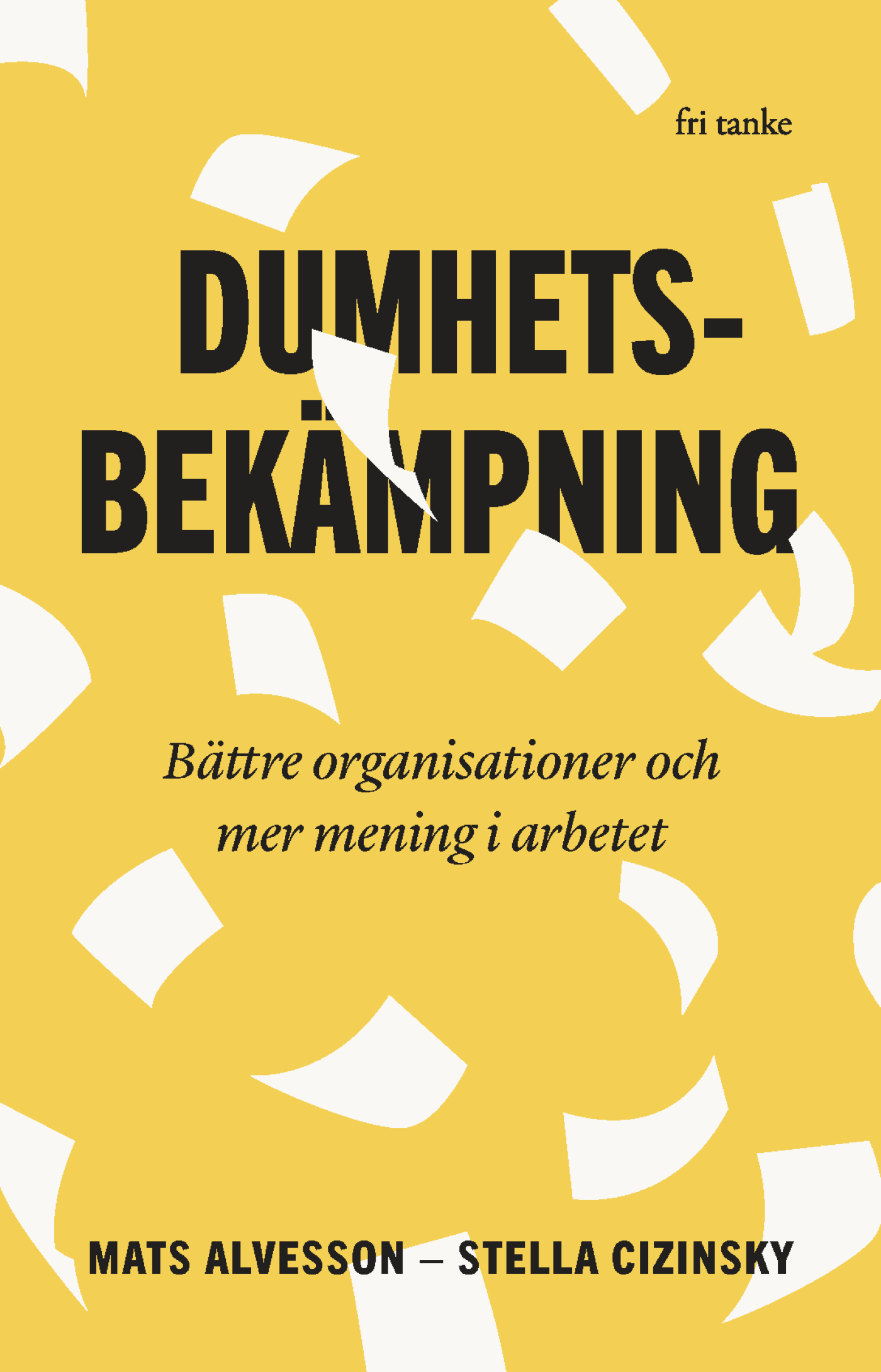 Dumhetsbekämpning - Bättre organisationer och mer mening i arbetet (Hardcover)