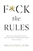 F*ck the Rules: Unleash you...