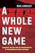 A Whole New Game by Neil Longley