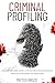 Criminal Profiling: Come decodificare la mente criminale. Scopri cosa spinge un individuo a diventare un serial killer, perché uccidono e come vengono fermati. (Italian Edition)