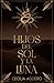 Hijos del sol y la luna (Bilogía Ipati, #1)