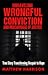 Unraveling Wrongful Conviction and Miscarriage of Justice (2bd edition)
