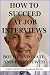 How To Succeed At Job Interviews by Bill Bentley