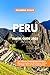 Peru Travel Guide 2024: You...