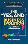 The "Yes, And" Business Evolution: Improv Skills for Leadership and Life The "Yes, And" Business Evolution: Improv Skills for Leadership and Life