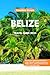 Belize Travel Guide 2024: D...