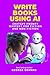 Write Books Using AI by George Sranko Write Books Using AI by George Sranko
