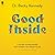 Good Inside: A Guide to Becoming the Parent You Want to Be