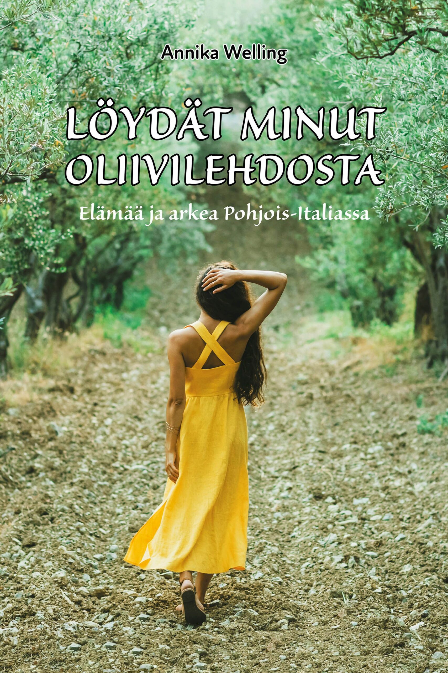 Löydät minut oliivilehdosta : Elämää ja arkea Pohjois-Italiassa
