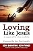 Loving Like Jesus: An Urgen...