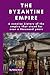 The Byzantine Empire: A concise history of the empire that stood for over a thousand years