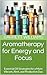 Aromatherapy for Energy and...