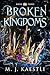 Broken Kingdoms: Book Three...