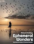 Ephemeral Wonders: Exploring the Beauty of Transient Moments