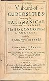 Unheard-of Curiosities: Concerning The Talismanical Sculpture of the Persians; The Horoscope of the Patriarkes; And the reading of the stars.