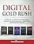 Digital Gold Rush: Turbocharge Your Wealth with Strategic Bitcoin, Ethereum and Altcoin Investments + Make Passive Income with DeFi and NFTs