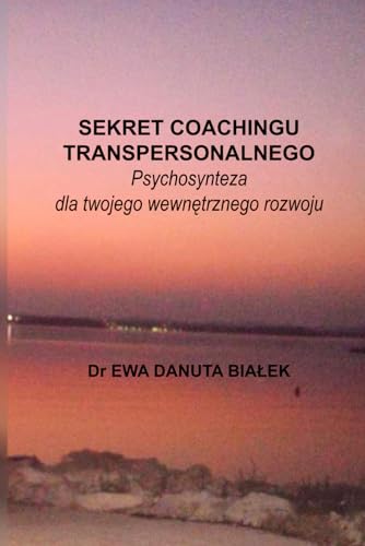 SEKRET COACHINGU TRANSPERSONALNEGO: Psychosynteza dla twojego wewnętrznego rozwoju (Polish Edition)
