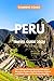 Peru Travel Guide 2024: You...