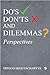 Do's, Don'ts and Dilemmas: Perspectives