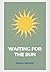 Waiting For The Sun