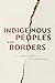 Indigenous Peoples and Borders by Sheryl Lightfoot