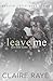 Leave Me: Nick & Elissa #1 (Badger Creek Duet)