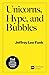 Unicorns, Hype, and Bubbles: A Guide to Spotting, Avoiding, and Exploiting Investment Bubbles in Tech