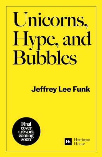 Unicorns, Hype, and Bubbles: A Guide to Spotting, Avoiding, and Exploiting Investment Bubbles in Tech (Paperback)