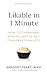 Likable in 1 Minute: How to Charm and Impress Like the Best Conversationalists